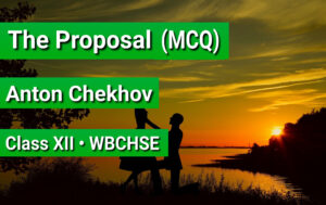 The Proposal LAQ The Proposal by Anton Chekhov The Proposal Long Questions and Answers The Proposal Questions and Answers The Proposal MCQ The Proposal SAQ